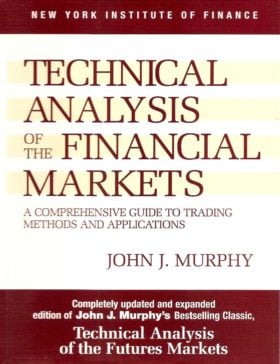 Technical Analysis of the Financial Markets: A Comprehensive Guide to Trading Methods and Applications book